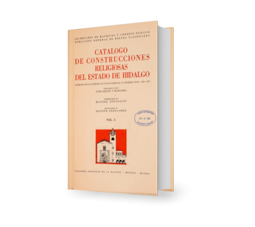 Catálogo de construcciones religiosas del Estado de Hidalgo Vol. I