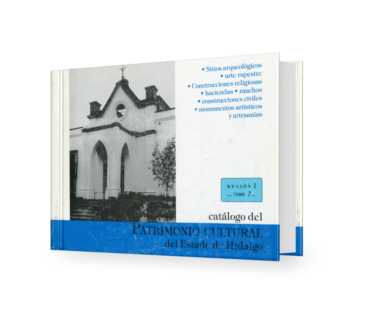 Catálogo del patrimonio cultural del Estado de Hidalgo, Región I, tomo 2